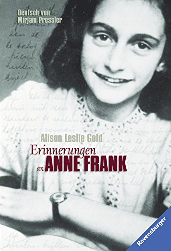 Erinnerungen an Anne Frank: Nachdenken über eine Kinderfreundschaft. Aus dem Engl. von Mirjam Pressler. Mit einem Nachw. von Lea Rosh, Ravensburger Taschenbuch; Bd. 58337 - Gold, Alison Leslie