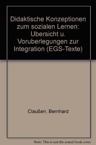 Didaktische Konzeptionen zum sozialen Lernen: UÌˆbersicht u. VoruÌˆberlegungen zur Integration (EGS-Texte) (German Edition) (9783473603251) by Claussen, Bernhard