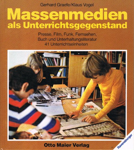 MASSENMEDIEN ALS UNTERRICHTSGEGENSTAND Presse, Film, Funk, Fernsehen, Buch und Unterhaltungsliter...