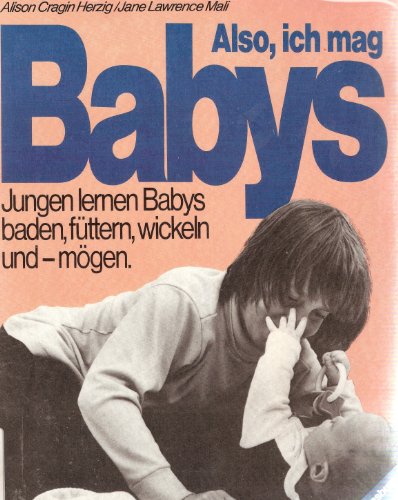 Beispielbild fr Also, ich mag Babys - Jungen lernen Babys badeb, fttern, wickeln und - mgen. zum Verkauf von Versandantiquariat Kerzemichel