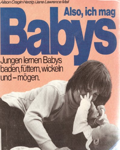Imagen de archivo de Also, ich mag Babys - Jungen lernen Babys badeb, fttern, wickeln und - mgen. a la venta por Versandantiquariat Kerzemichel