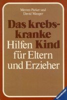 9783473604623: Das krebskranke Kind. Hilfen fr Eltern und Erzieher - Merren Parker