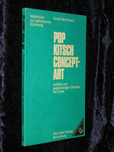 Pop, Kitsch, Concept - Art. Aufsätze zur gegenwärtigen Situation der Kunst - Ernst-Otto Erhard