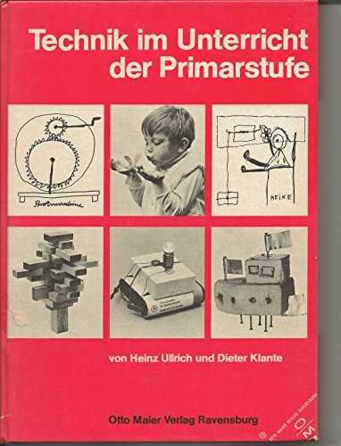 Technik im Unterricht der Primarstufe. Didaktische Grundlegung, Unterrichtsmodelle, Unterrichtsma...