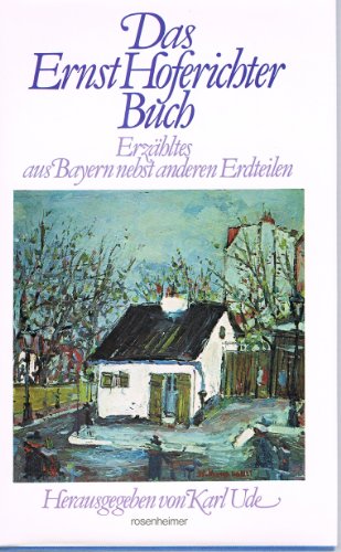 Beispielbild fr Das Ernst Hoferichter Buch. Erzhltes aus Bayern nebst anderen Erdteilen. Rosenheimer Raritten zum Verkauf von Eulennest Verlag e.K.