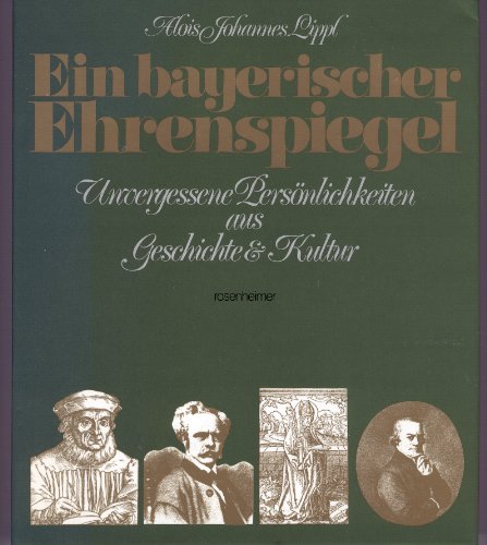 9783475522253: Ein bayerischer Ehrenspiegel. Unvergessene Persnlichkeiten bayerischer Geschichte und Kultur