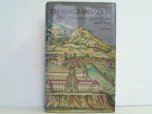 9783475522376: Die Skularisation 1803.. Der Sturm auf Bayerns Kirchen und Klster.