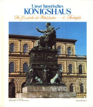 Unser bayerisches Königshaus. Die Geschichte der Wittelsbacher - 46 Farbtafeln.