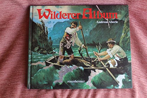 Aberles Wilderer Album. Mit 18 Farbtafeln und 83 Schwarz-Weiß Abbildungen.