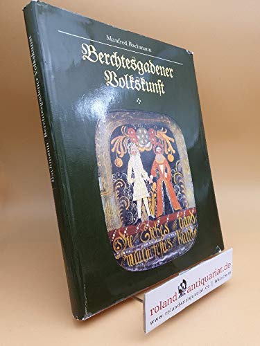 Berchtesgadener Volkskunst: Geschichte, Tradition, Gegenwart (Rosenheimer RaritaÌˆten) (German Edition) (9783475524684) by Bachmann, Manfred