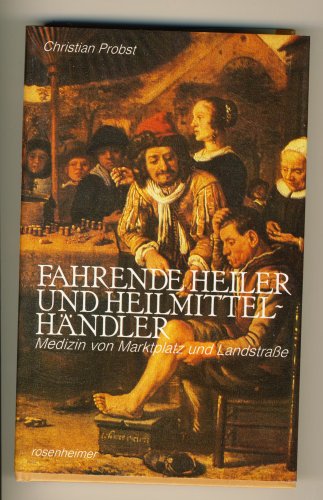 Beispielbild fr Fahrende Heiler und Heilmittelhndler. Medizin von Marktplatz und Landstrae zum Verkauf von medimops