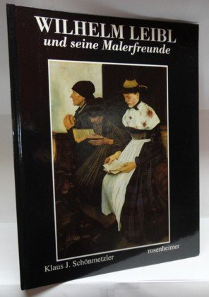 Wilhelm Leibl und seine Malerfreunde (German Edition) - Scho?nmetzler, Klaus J
