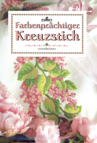 Farbenprächtiger Kreuzstich. Elio Michelotti (Fotogr.). Miky Dessein (Zeichn.). [Übers.: Barbara ...