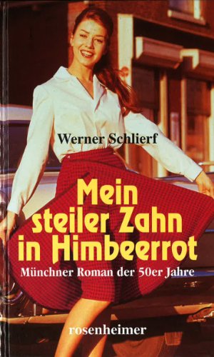 Beispielbild fr Mein steiler Zahn in Himbeerrot. Mnchner Roman der 50er Jahre. zum Verkauf von Ostmark-Antiquariat Franz Maier