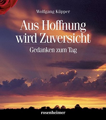 Stock image for Aus Hoffnung wird Zuversicht: Gedanken zum Tag Küpper, Wolfgang for sale by tomsshop.eu