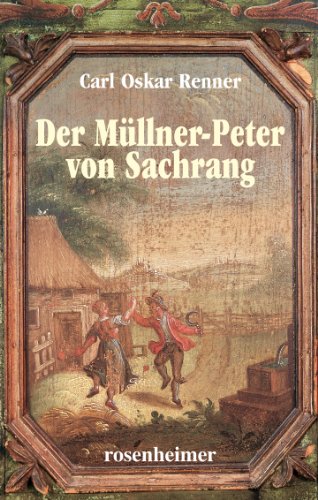 Der Müllner-Peter von Sachrang. 1. Auflage - Carl Oskar Renner