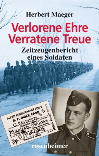 Verlorene Ehre - Verratene Treue. Zeitzeugenbericht eines Soldaten. Biographie. Mit Abbildungen. - Maeger, Herbert