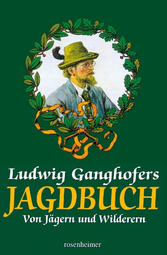 Beispielbild fr Ludwig Ganghofers Jagdbuch von Jgern und Wilderern zum Verkauf von medimops