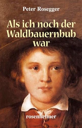 Als ich noch der Waldbauernbub war - Peter Rosegger