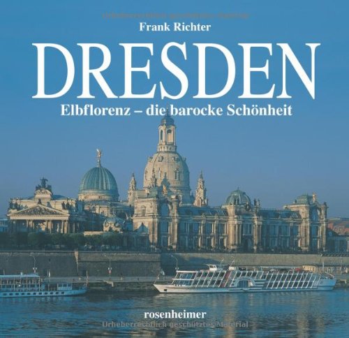 Dresden. Elbflorenz - Die barocke Schönheit - Mit einem Essay von Günter Jäckel