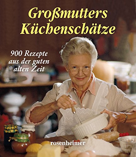 Beispielbild fr Gromutters Kchenschtze. 900 Rezepte aus der guten alten Zeit zum Verkauf von medimops