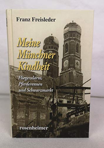 Stock image for Meine Mnchner Kindheit - Fliegeralarm, Pferderennen und Schwarzmarkt for sale by medimops