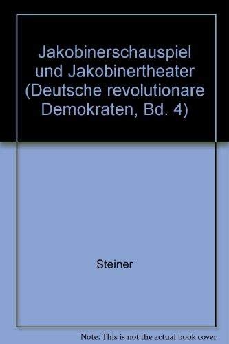 Jakobinerschauspiel und Jakobinertheater (Deutsche revolutionaÌˆre Demokraten, Bd. 4) (German Edition) (9783476002396) by Steiner, Gerhard