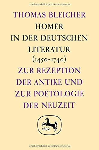 Stock image for Homer in der deutschen Literatur: (1450-1740) zur Rezeption der Antike und zur Poetologie der Neuzeit (Germanistische Abhandlungen, 39) (German Edition) for sale by Better World Books Ltd