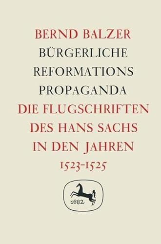 Imagen de archivo de Brgerliche Reformationspropaganda. Die Flugschriften des Hans Sachs in den Jahren 1523-25 a la venta por medimops