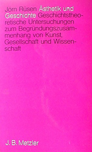 9783476003423: sthetik und Geschichte. Geschichtstheoretische Untersuchungen zum Begrndungszusammenhang von Kunst, Gesellschaft und Wissenschaft.