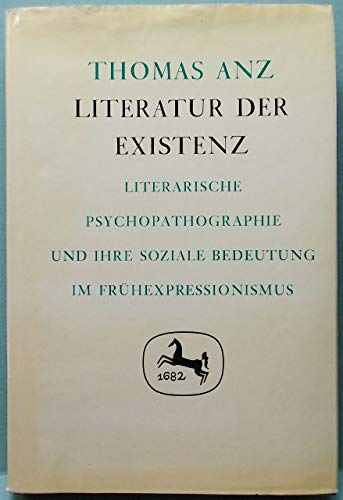 Literatur der Existenz: Literarische Psychopathographie und ihre soziale Bedeutung im FrÃ¼hexpressionismus (Germanistische Abhandlungen, 46) (German Edition) (9783476003560) by Anz, Thomas