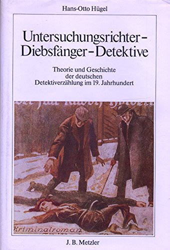 9783476003836: Untersuchungsrichter, Diebsfnger, Detektive. Theorie und Geschichte der deutschen Detektiverzhlung im 19. Jahrhundert.