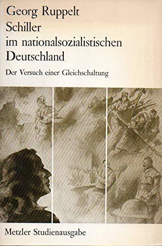 Schiller im nationalsozialistischen Deutschland: Der Versuch einer Gleichschaltung. - Ruppelt, Georg