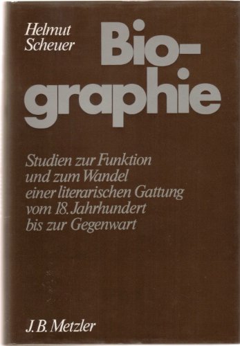 Biographie. Studien zur Funktion und zum Wandel einer literarischen Gattung vom 18. Jahrhundert bis zur Gegenwart - Scheuer, Helmut