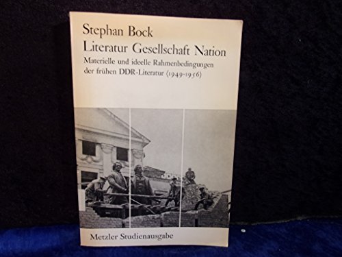 9783476004529: Literatur, Gesellschaft, Nation: Materielle und ideelle Rahmenbedingungen der Frhen DDR-Literatur (1949-1956) (Metzler Studienausgabe)
