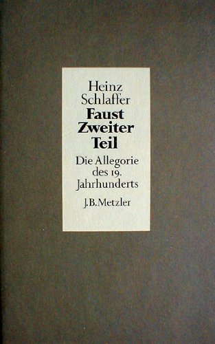 Faust zweiter Teil. Die Allegorie des 19. Jahrhunderts. - Goethe, Johann Wolfgang von. Schlaffer, Heinz.