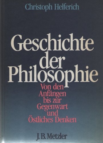 Geschichte der Philosophie - Von den Anfängen bis zur Gegenwart und Östliches Denken