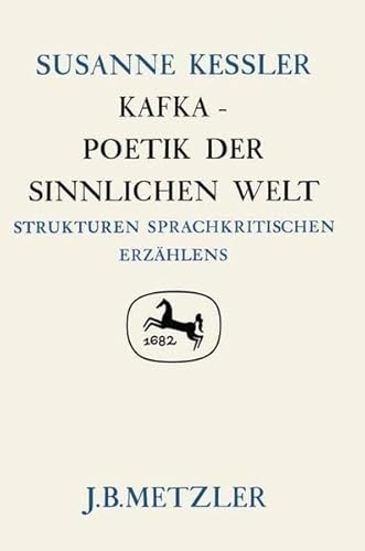 Kafka - Poetik der sinnlichen Welt. Strukturen sprachkritischen Erzählens. (= Germanistische Abha...