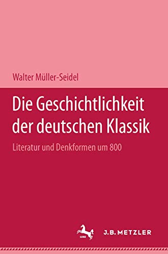 9783476005298: Die Geschichtlichkeit der deutschen Klassik: Literatur und Denkformen um 1800