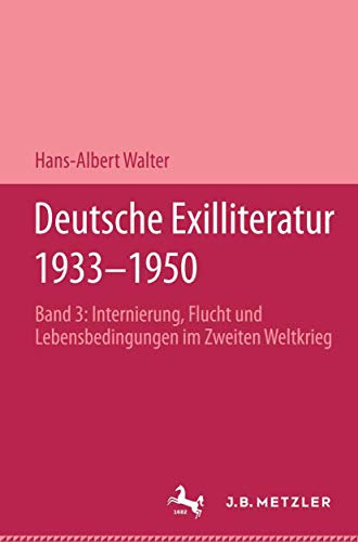 Deutsche Exilliteratur 1933-1950. Bd. 3: Internierung, Flucht und Lebensbedingungen im Zweiten We...