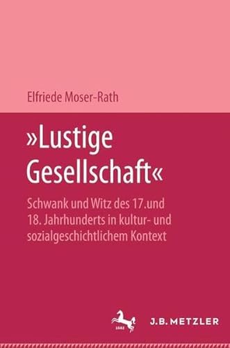 "Lustige Gesellschaft". Schwank und Witz des 17. und 18. Jahrhunderts in kultur- und sozialgeschi...