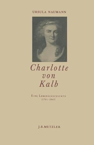 Beispielbild fr Charlotte von Kalb. Eine Lebensgeschichte (1761-1843) zum Verkauf von medimops