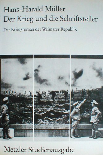 Metzler Studienausgabe: Der Krieg und die Schriftsteller: Der Kriegsroman der Weimarer Republik - Hans-Harald Müller