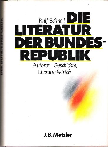 Die Literatur der Bundesrepublik: Autoren, Geschichte, Literaturbetrieb (German Edition)