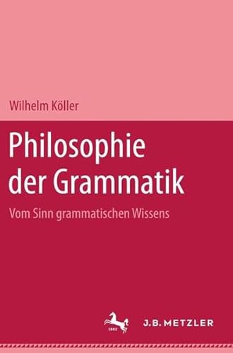 Philosophie der Grammatik. Vom Sinn grammatischen Wissens.