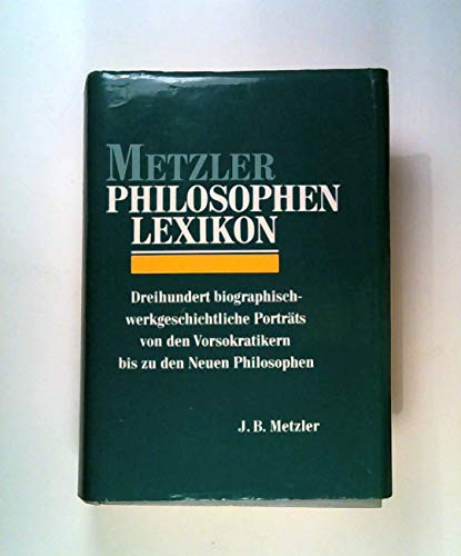 Beispielbild fr Metzler Philosophen Lexikon: Dreihundert biographisch-werkgeschichtliche Portrts von den Vorsokratikern bis hin zu den Neuen Philosophen zum Verkauf von Versandantiquariat Dieter Hafner