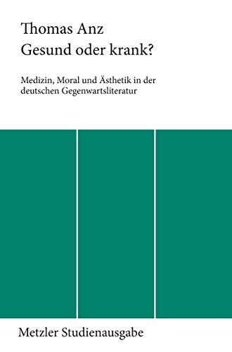 Gesund oder krank? - Medizin, Moral und Ästhetik in der deutschen Gegenwartsliteratur