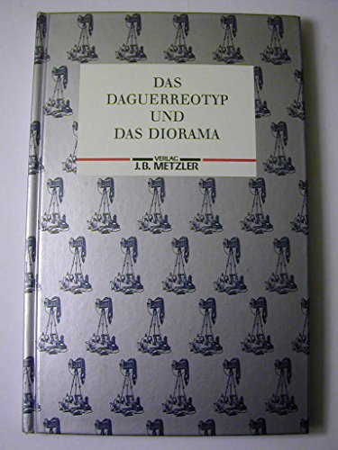 9783476006837: Das Daguerreotypp (Daguerreozyp) und das Diorama, oder genaue und authentische Beschreibung meines Verfahrens und meiner Apparate zu Fixirung der Bilder der Camera obscura und der von mir bei dem Diorama angewendeten Art und Weise der Malerei und der Beleuchtung. Mit 2 Tafeln Abbildungen. Schner Reprint der Ausgabe von 1989.