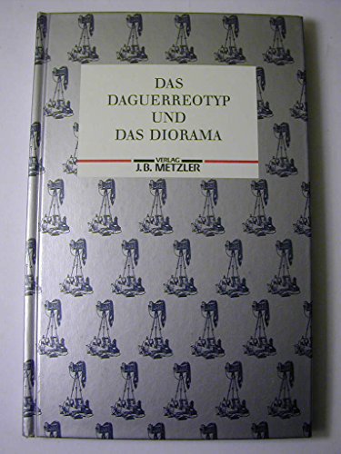 9783476006837: Das Daguerreotyp und das Diorama. Nachdruck der Ausgabe von 1839.