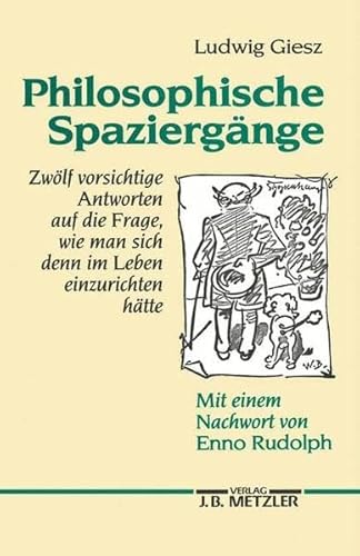 Philosophische Spaziergänge Zwölf vorsichtige Antworten auf die Frage, wie man sich denn im Leben...